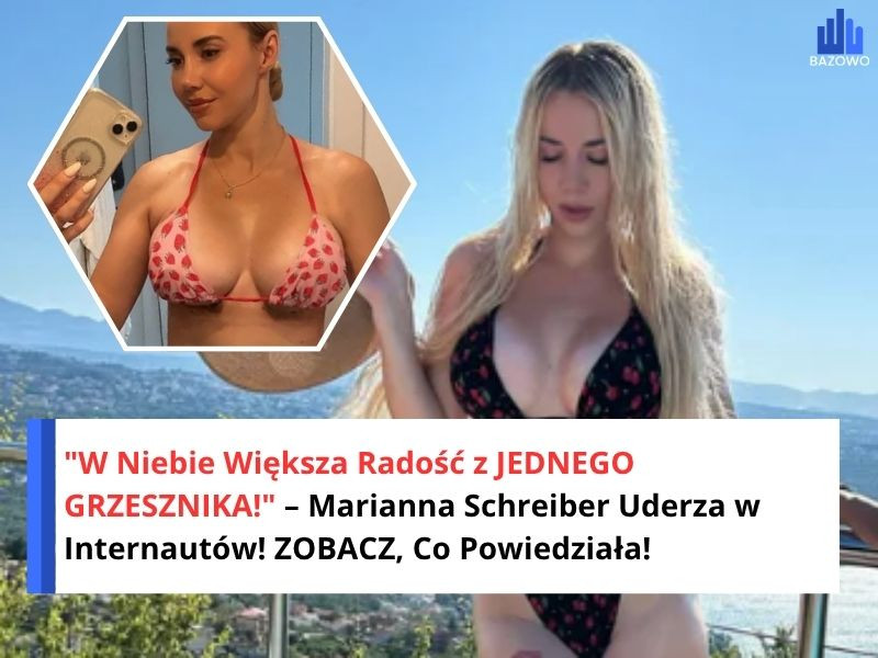 "W Niebie Większa Radość z JEDNEGO GRZESZNIKA!" – Marianna Schreiber Uderza w Internautów! ZOBACZ, Co Powiedziała!